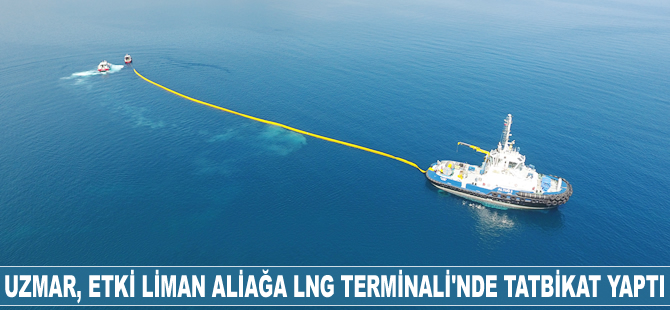 Uzmar, Etki Liman Aliağa LNG Terminali'nde deniz kirliliği tatbikatı yaptı