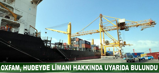 Oxfam, Hudeyde Limanı hakkında uyarıda bulundu