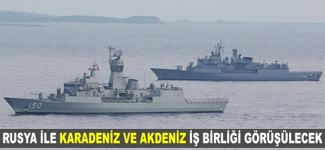 Rusya ile 'Karadeniz ve Akdeniz' iş birliği görüşülecek