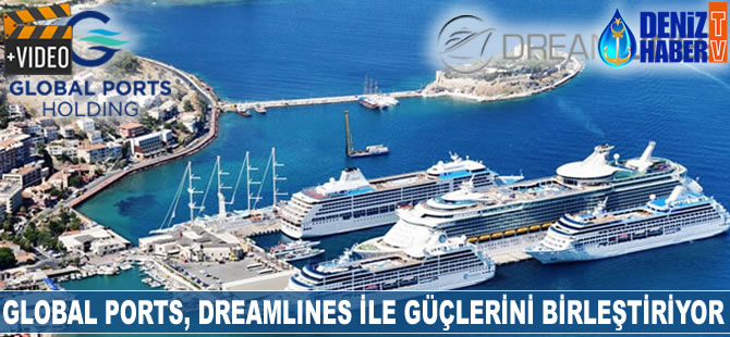 Global Ports, Dreamlines ile güçlerini birleştirdi