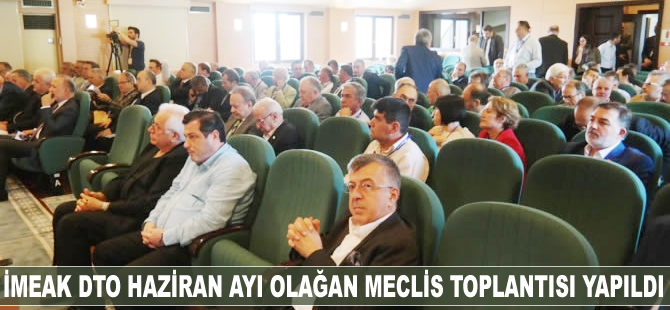 İMEAK DTO Haziran ayı Olağan Meclis Toplantısı yapıldı