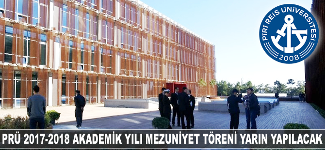 Pîrî Reis Üniversitesi 2017-2018 Akademik Yılı Mezuniyet Töreni yarın yapılıyor