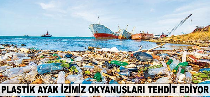 Plastik ayak izimiz okyanusları tehdit ediyor