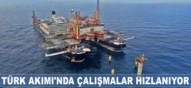 Türk Akımı'nda çalışmalar hızlanıyor