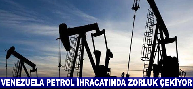 Venezuela petrol ihracatında zorluk çekiyor