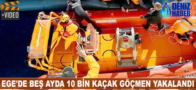 Ege’de beş ayda 10 bin kaçak göçmen yakalandı