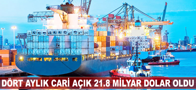 Dört aylık cari açık 21.8 milyar dolar oldu