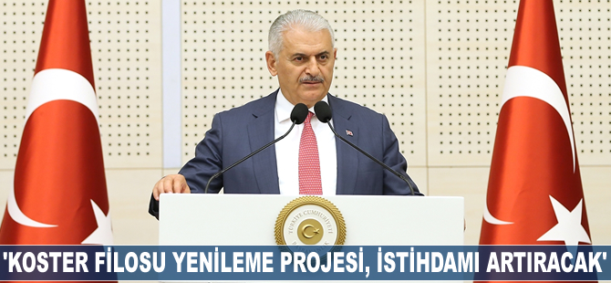 Binali Yıldırım: Koster Filosu Yenileme Projesi, istihdamı artıracak