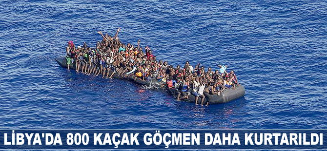 Libya'da 800 kaçak göçmen daha kurtarıldı