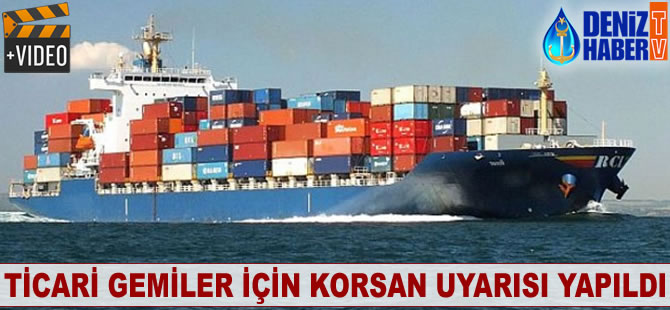 Ticari gemiler için korsan uyarısı yapıldı