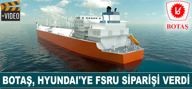 BOTAŞ, Hyundai Tersanesi'ne 225 milyon dolara FSRU siparişi verdi