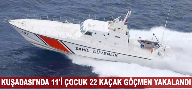 Kuşadası'nda 11'i çocuk 22 kaçak göçmen yakalandı