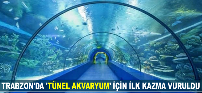'Tünel Akvaryum' için ilk kazma vuruldu