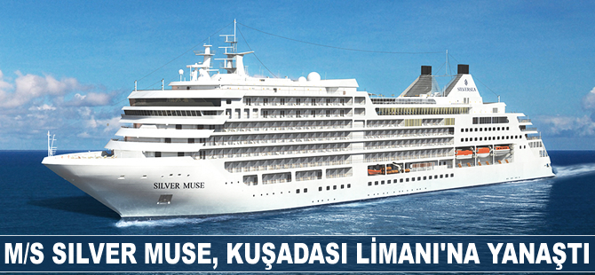 M/S Silver Muse, Kuşadası Limanı'na yanaştı