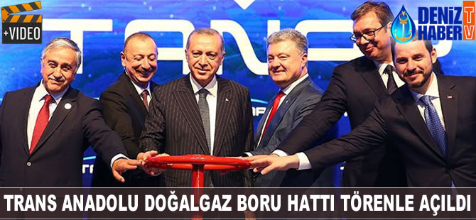 Trans Anadolu Doğalgaz Boru Hattı, törenle açıldı