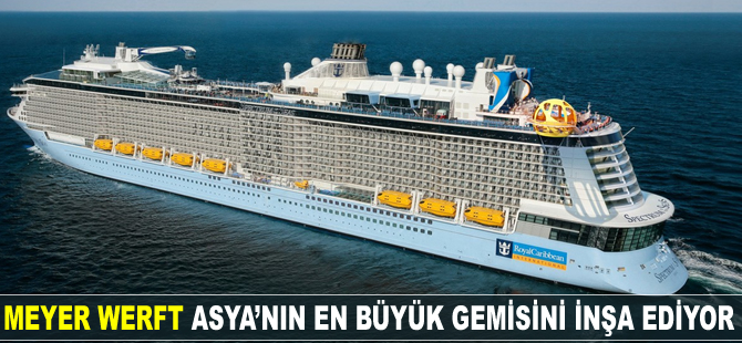 Meyer Werft, Asya'nın en büyük gemisini inşa ediyor