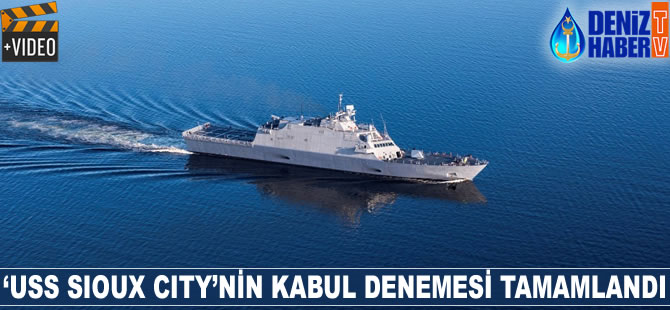 ‘USS SIOUX CITY’nin kabul denemesi tamamlandı