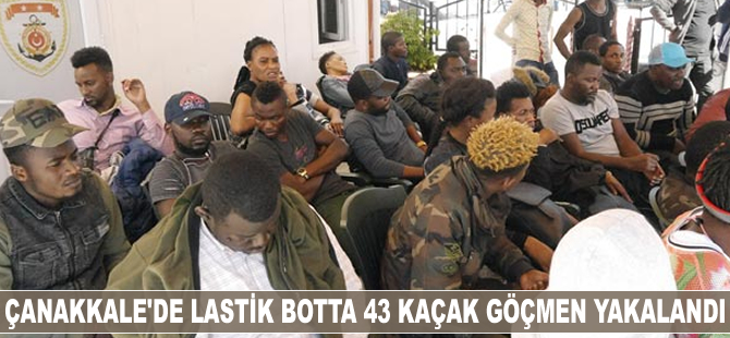 Çanakkale'de lastik botta 43 kaçak göçmen yakalandı