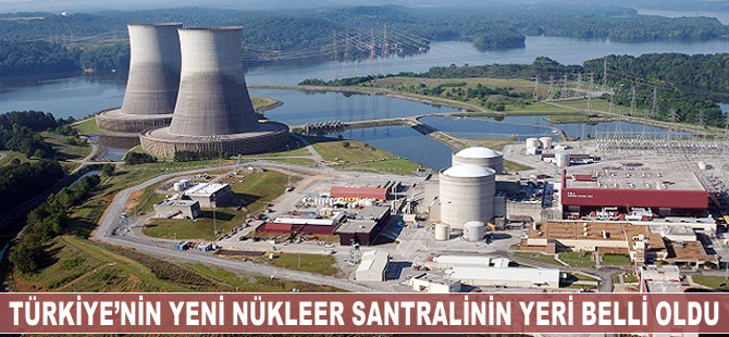 Türkiye'nin yeni nükleer santralinin yeri belli oldu