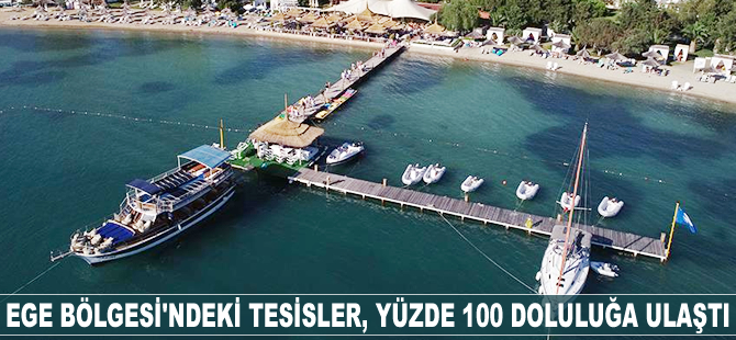 Ege Bölgesi'ndeki tesisler, yüzde 100 doluluğa ulaştı