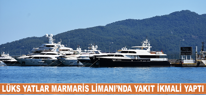Lüks yatlar, Marmaris Limanı'nda yakıt ikmali yaptı