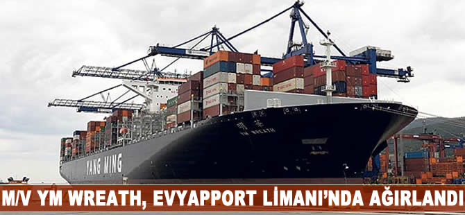 M/V YM Wreath, Evyapport Limanı'nda ağırlandı