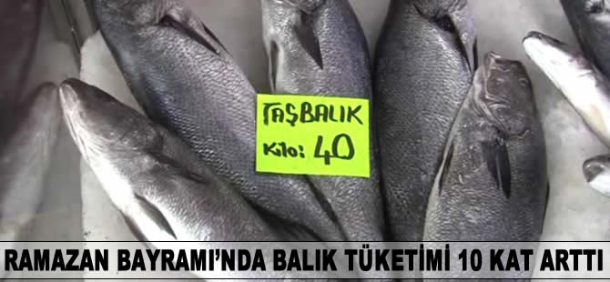 Ramazan Bayramı'nda balık tüketimi 10 kat arttı
