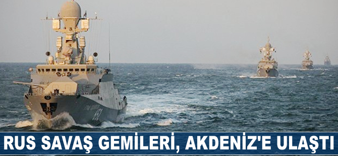 Rus savaş gemileri, Akdeniz’e ulaştı