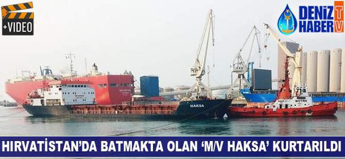Hırvatistan'da batmakta olan 'M/V HAKSA' kurtarıldı