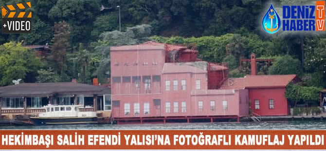 Hekimbaşı Salih Efendi Yalısı'na fotoğraflı kamuflaj yapıldı