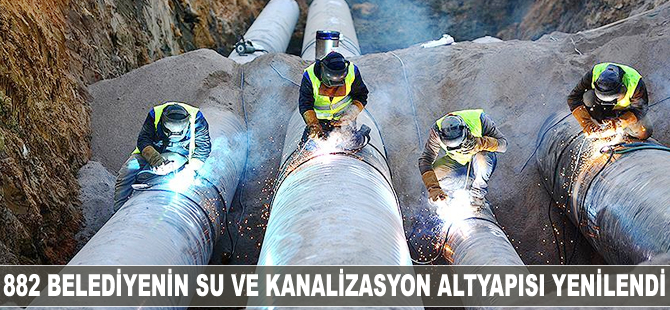 882 belediyenin su ve kanalizasyon altyapısı yenilendi