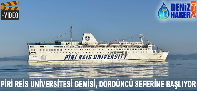 Piri Reis Üniversitesi Gemisi, dördüncü seferine başlıyor