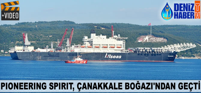 Pioneering Spirit, Çanakkale Boğazı'ndan geçti