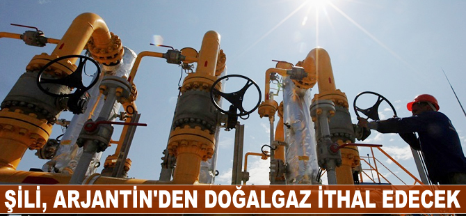 Şili, Arjantin’den doğalgaz ithal edecek
