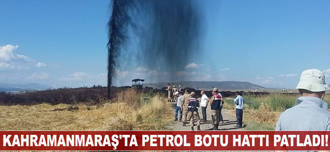 Kahramanmaraş’ta petrol boru hattı patladı!