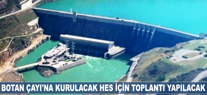 Botan Çayı'na kurulacak HES için toplantı yapılacak