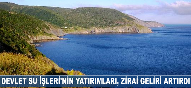 DSİ'nin yatırımları, zirai geliri artırdı