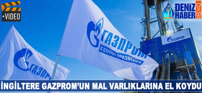 İngiltere Gazprom'un mal varlıklarına el koydu