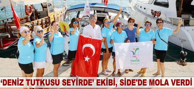 ‘Deniz Tutkusu Seyirde’ ekibi, Side’de mola verdi