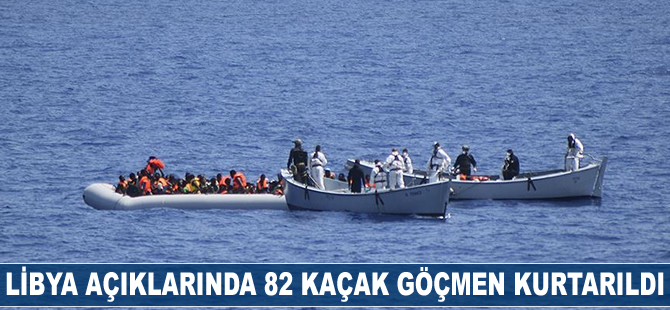 Libya açıklarında 82 kaçak göçmen kurtarıldı