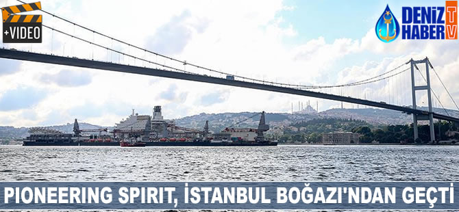 Pioneering Spirit, İstanbul Boğazı'ndan geçti