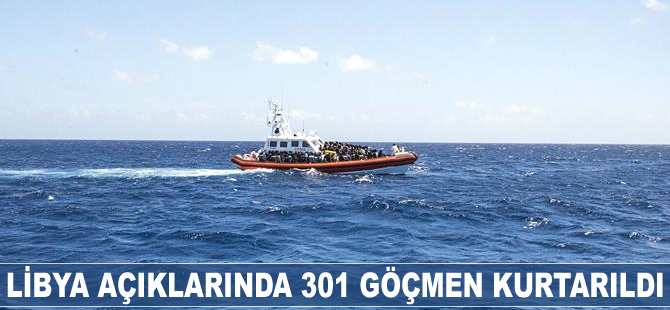 Libya açıklarında 301 göçmen kurtarıldı