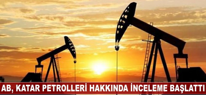 AB, Katar Petrolleri hakkında inceleme başlattı