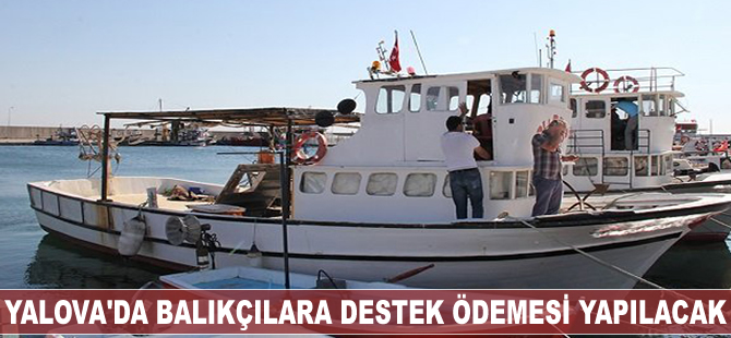 Yalova'da kıyı balıkçılarına destek ödemesi yapılacak