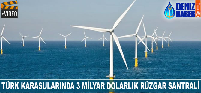 Türk karasularında 3 milyar dolarlık rüzgar santrali