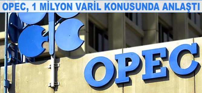 OPEC, 1 milyon varil konusunda anlaştı