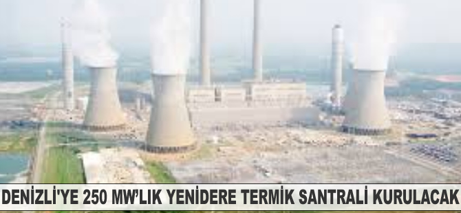 Denizli’ye 250 MW’lık Yenidere Termik Santrali kurulacak