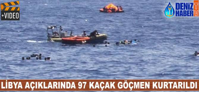 Libya açıklarında 97 kaçak göçmen kurtarıldı