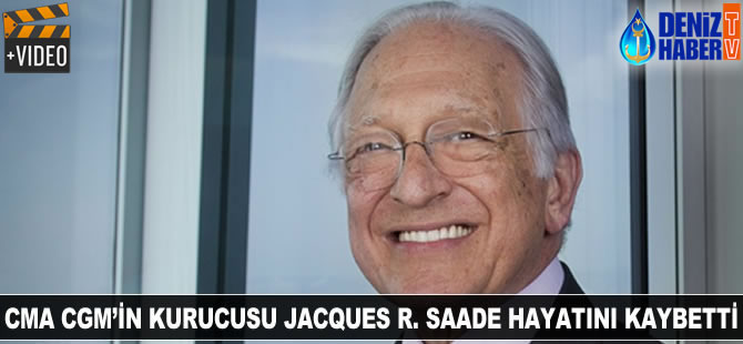 CMA CGM'in kurucusu hayatını kaybetti