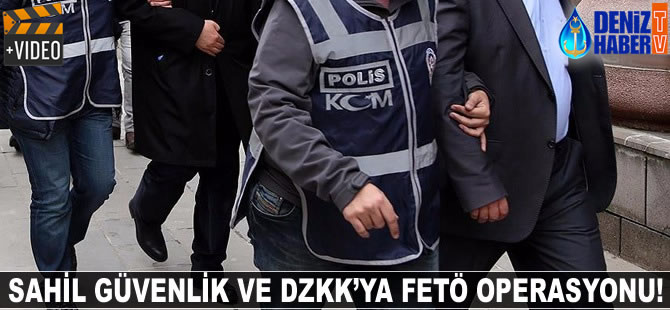 Sahil Güvenlik ve Deniz Kuvvetleri Komutanlığı'na FETÖ operasyonu!